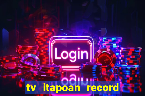 tv itapoan record bahia ao vivo online